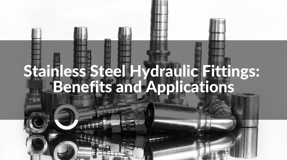 Stainless Steel Hydraulic Fittings Benefits and Applications